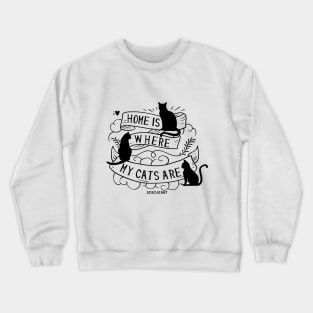 Home is where my cats are Crewneck Sweatshirt